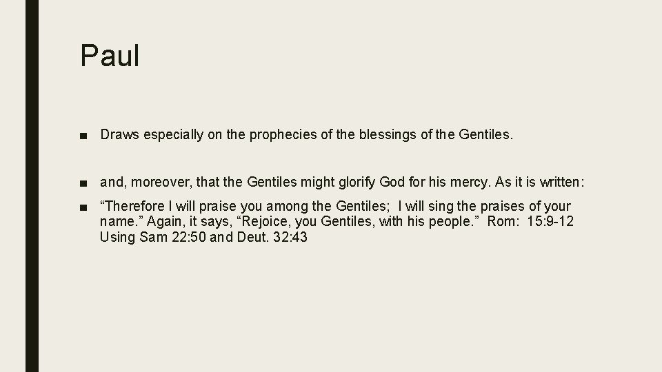 Paul ■ Draws especially on the prophecies of the blessings of the Gentiles. ■