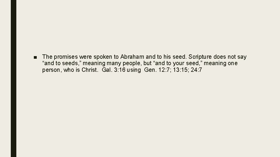 ■ The promises were spoken to Abraham and to his seed. Scripture does not