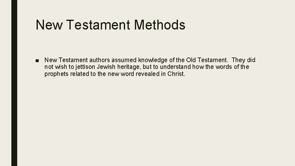 New Testament Methods ■ New Testament authors assumed knowledge of the Old Testament. They