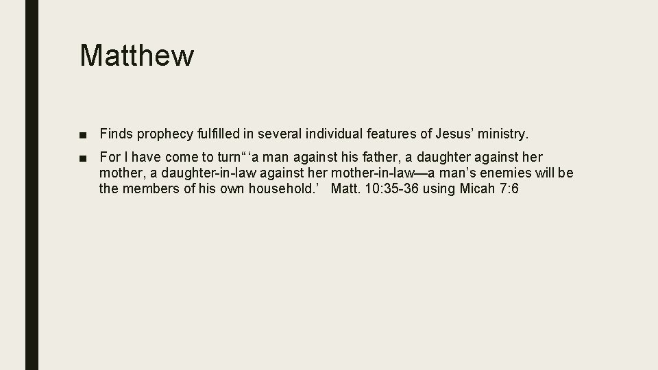 Matthew ■ Finds prophecy fulfilled in several individual features of Jesus’ ministry. ■ For