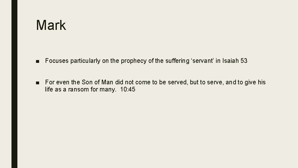 Mark ■ Focuses particularly on the prophecy of the suffering ‘servant’ in Isaiah 53