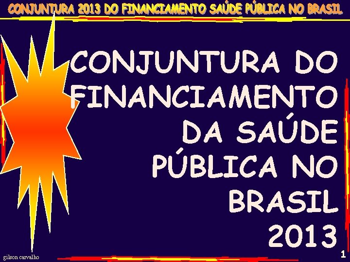 gilson carvalho CONJUNTURA DO FINANCIAMENTO DA SAÚDE PÚBLICA NO BRASIL 2013 1 