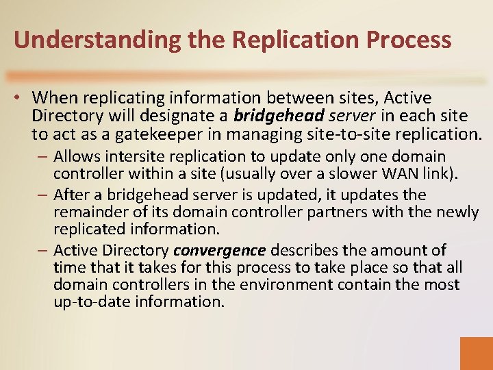 Understanding the Replication Process • When replicating information between sites, Active Directory will designate