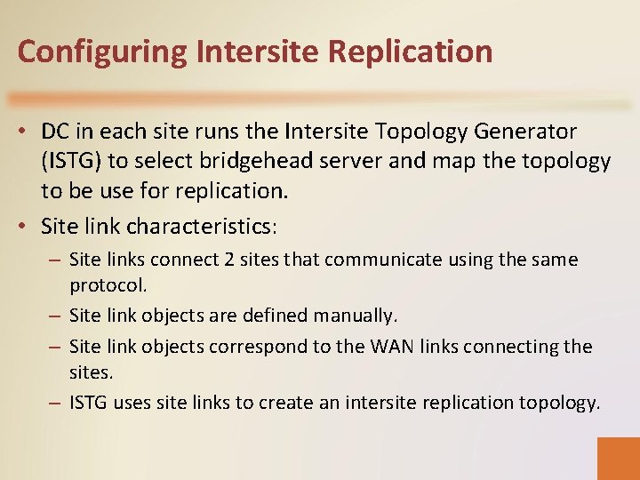Configuring Intersite Replication • DC in each site runs the Intersite Topology Generator (ISTG)