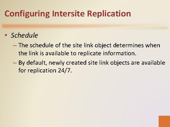 Configuring Intersite Replication • Schedule – The schedule of the site link object determines
