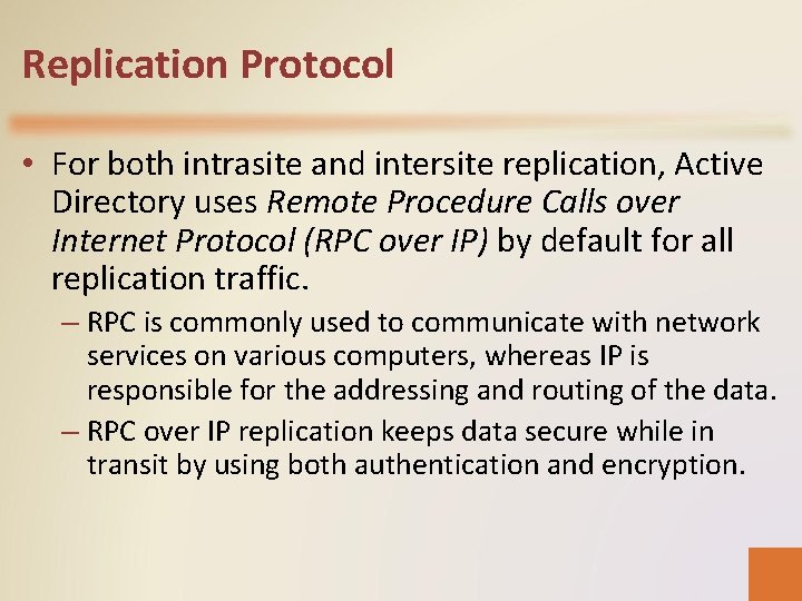Replication Protocol • For both intrasite and intersite replication, Active Directory uses Remote Procedure