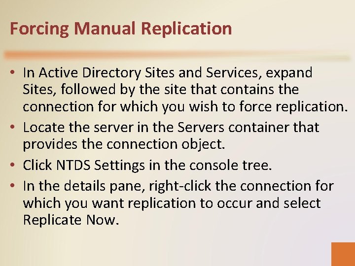 Forcing Manual Replication • In Active Directory Sites and Services, expand Sites, followed by