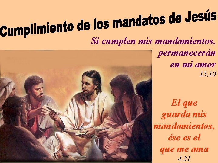 Si cumplen mis mandamientos, permanecerán en mi amor 15, 10 El que guarda mis
