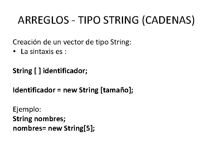 ARREGLOS - TIPO STRING (CADENAS) Creación de un vector de tipo String: • La