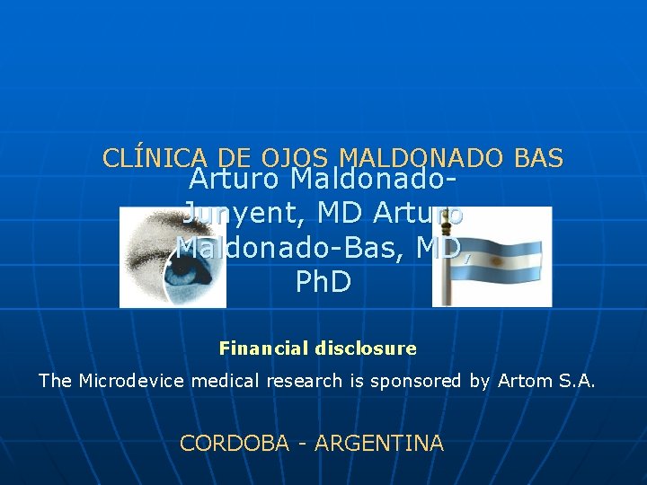 CLÍNICA DE OJOS MALDONADO BAS Arturo Maldonado. Junyent, MD Arturo Maldonado-Bas, MD, Ph. D