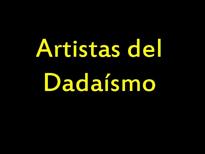 Artistas del Dadaísmo 