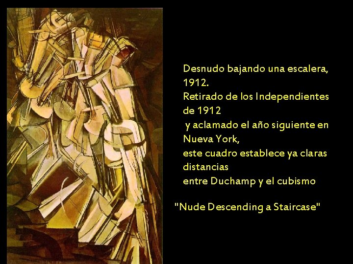 Desnudo bajando una escalera, 1912. Retirado de los Independientes de 1912 y aclamado el