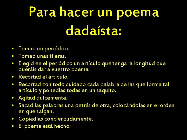 Para hacer un poema dadaísta: • Tomad un periódico. • Tomad unas tijeras. •