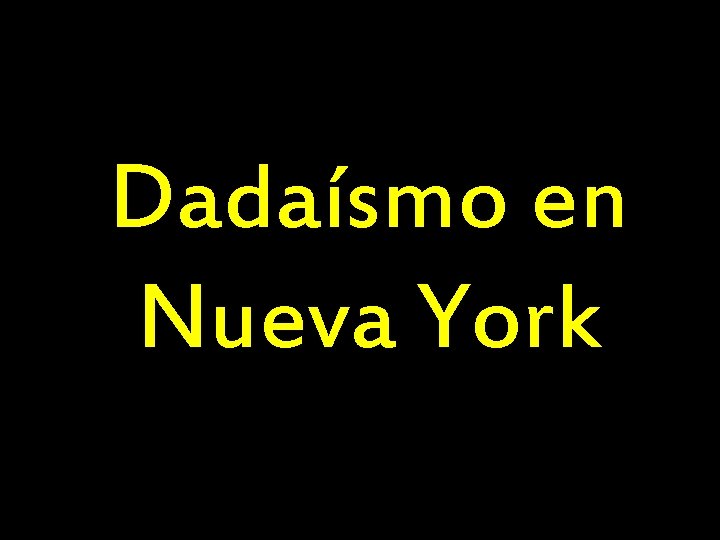 Dadaísmo en Nueva York 