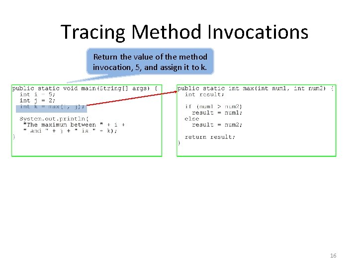 Tracing Method Invocations Return the value of the method invocation, 5, and assign it Tracing Method Invocations Return the value of the method invocation, 5, and assign it