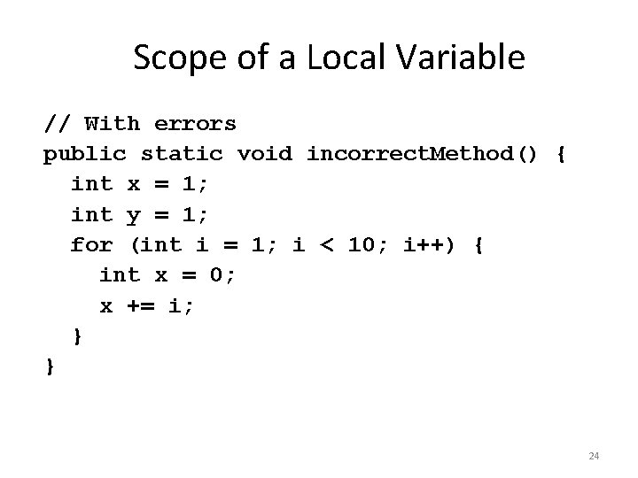 Scope of a Local Variable // With errors public static void incorrect. Method() { Scope of a Local Variable // With errors public static void incorrect. Method() {