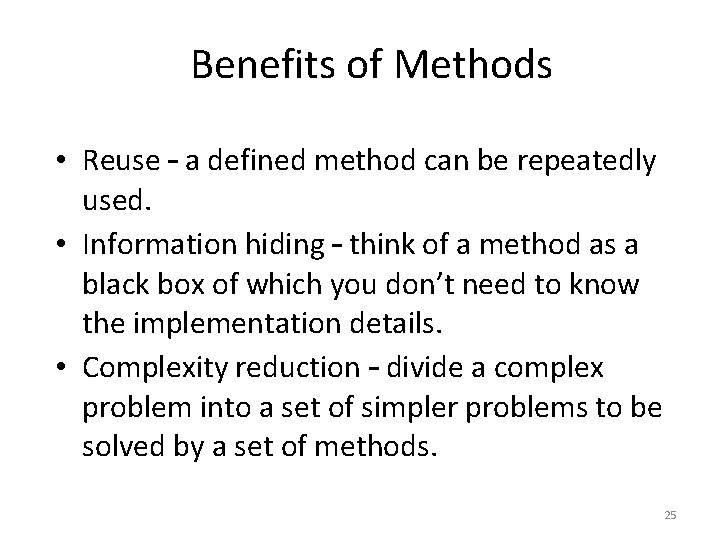 Benefits of Methods • Reuse – a defined method can be repeatedly used. • Benefits of Methods • Reuse – a defined method can be repeatedly used. •