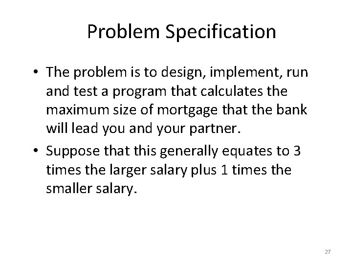 Problem Specification • The problem is to design, implement, run and test a program Problem Specification • The problem is to design, implement, run and test a program
