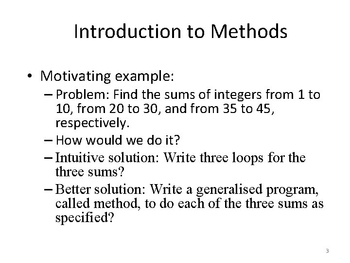 Introduction to Methods • Motivating example: – Problem: Find the sums of integers from Introduction to Methods • Motivating example: – Problem: Find the sums of integers from