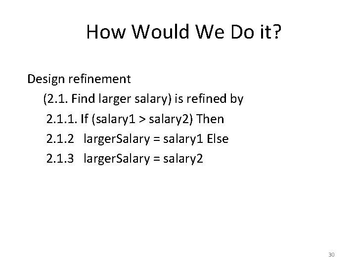 How Would We Do it? Design refinement (2. 1. Find larger salary) is refined How Would We Do it? Design refinement (2. 1. Find larger salary) is refined