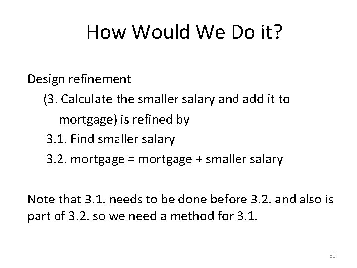 How Would We Do it? Design refinement (3. Calculate the smaller salary and add How Would We Do it? Design refinement (3. Calculate the smaller salary and add
