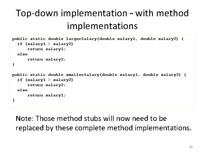 Top-down implementation – with method implementations public static double larger. Salary(double salary 1, double Top-down implementation – with method implementations public static double larger. Salary(double salary 1, double