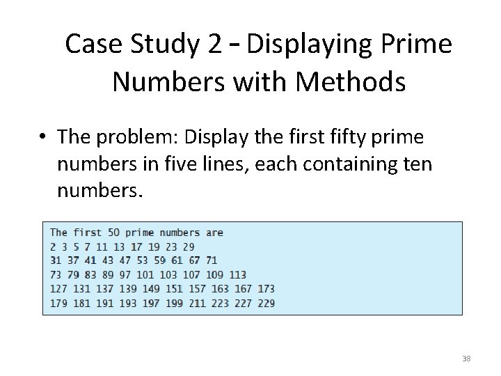 Case Study 2 – Displaying Prime Numbers with Methods • The problem: Display the Case Study 2 – Displaying Prime Numbers with Methods • The problem: Display the