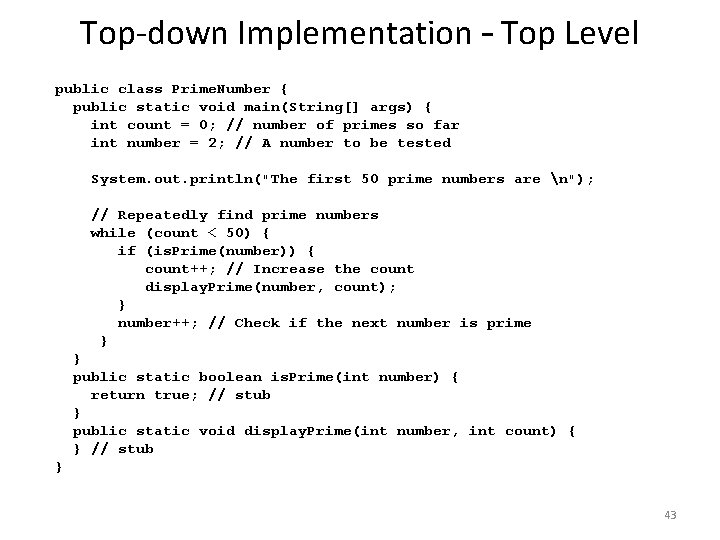 Top-down Implementation – Top Level public class Prime. Number { public static void main(String[]