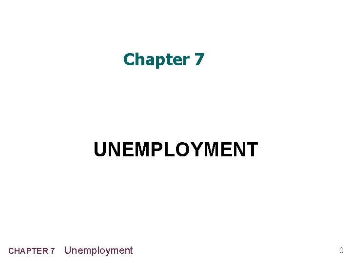 Chapter 7 UNEMPLOYMENT CHAPTER 7 Unemployment 0 