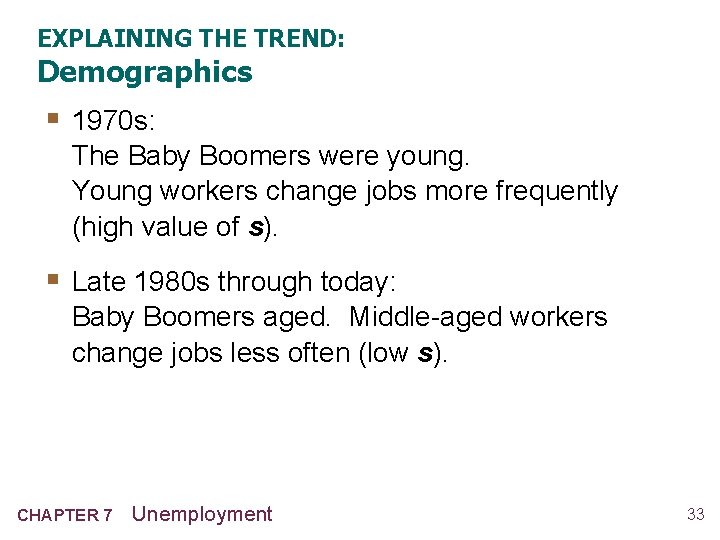 EXPLAINING THE TREND: Demographics § 1970 s: The Baby Boomers were young. Young workers