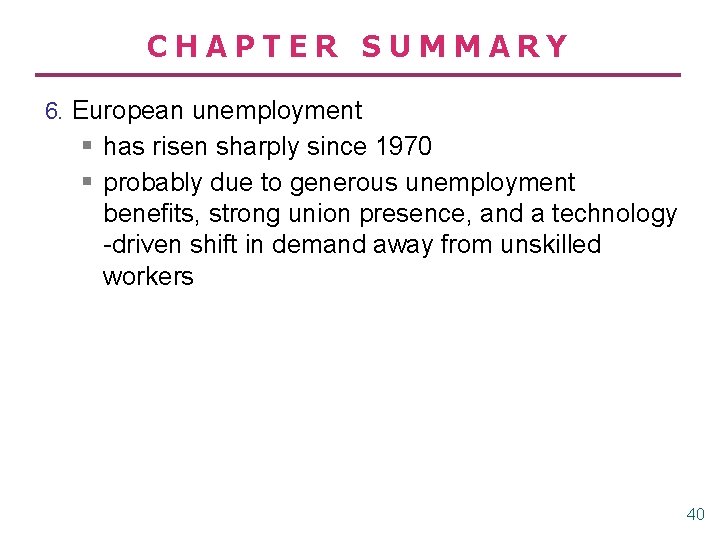 CHAPTER SUMMARY 6. European unemployment § has risen sharply since 1970 § probably due