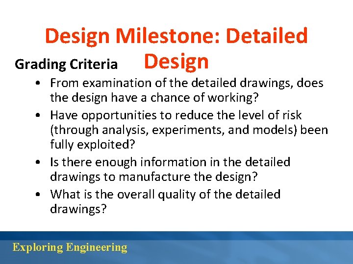 Design Milestone: Detailed Design Grading Criteria • From examination of the detailed drawings, does