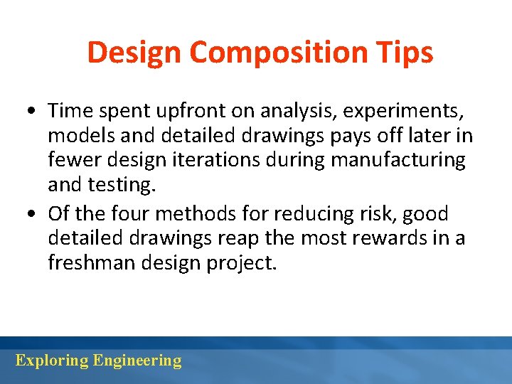 Design Composition Tips • Time spent upfront on analysis, experiments, models and detailed drawings
