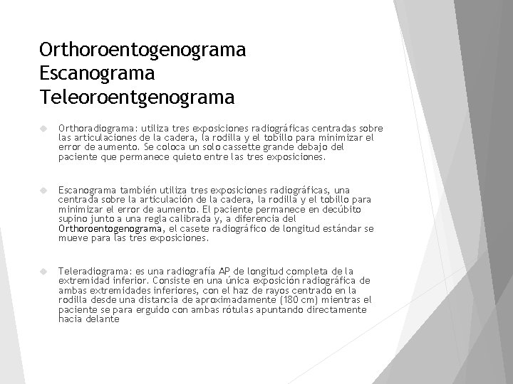 Orthoroentogenograma Escanograma Teleoroentgenograma Orthoradiograma: utiliza tres exposiciones radiográficas centradas sobre las articulaciones de la