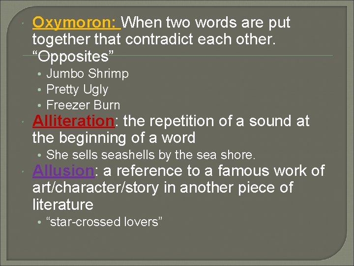 Oxymoron: When two words are put together that contradict each other. “Opposites” •