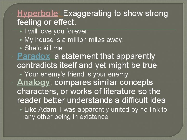  Hyperbole: Exaggerating to show strong feeling or effect. • I will love you
