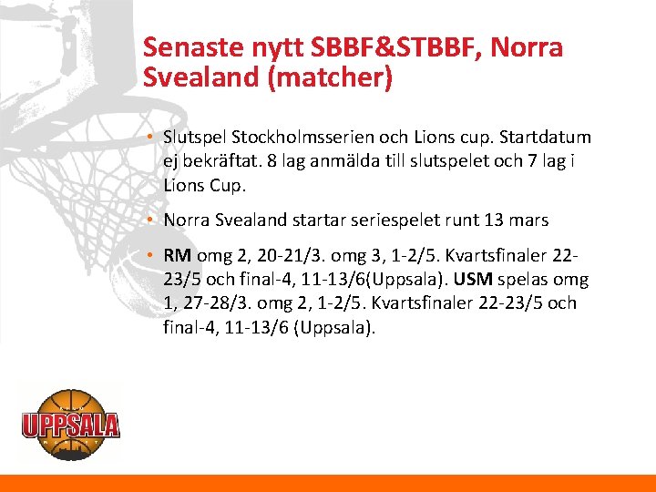 Senaste nytt SBBF&STBBF, Norra Svealand (matcher) • Slutspel Stockholmsserien och Lions cup. Startdatum ej