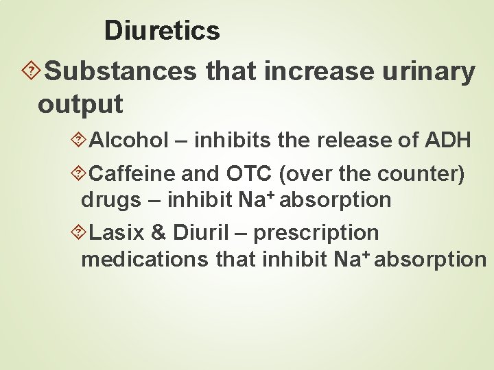 Diuretics Substances that increase urinary output Alcohol – inhibits the release of ADH Caffeine