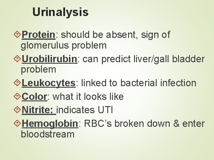 Urinalysis Protein: should be absent, sign of glomerulus problem Urobilirubin: can predict liver/gall bladder