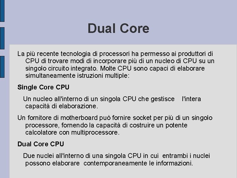 Dual Core La più recente tecnologia di processori ha permesso ai produttori di CPU