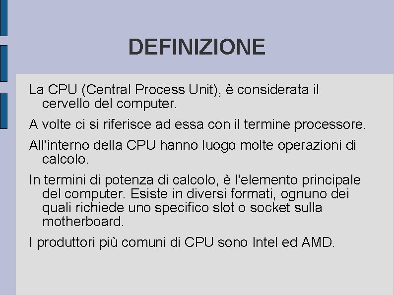 DEFINIZIONE La CPU (Central Process Unit), è considerata il cervello del computer. A volte