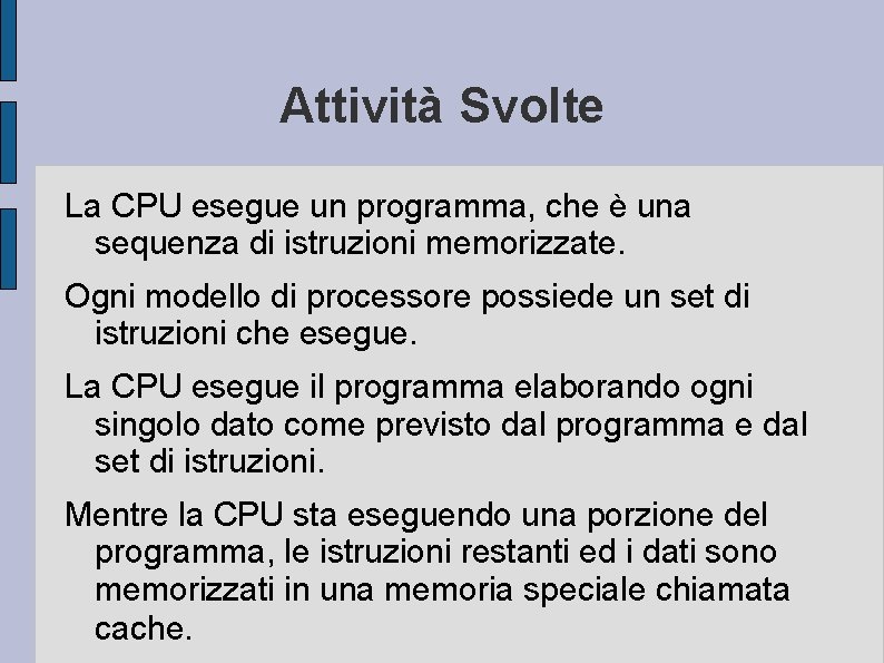 Attività Svolte La CPU esegue un programma, che è una sequenza di istruzioni memorizzate.