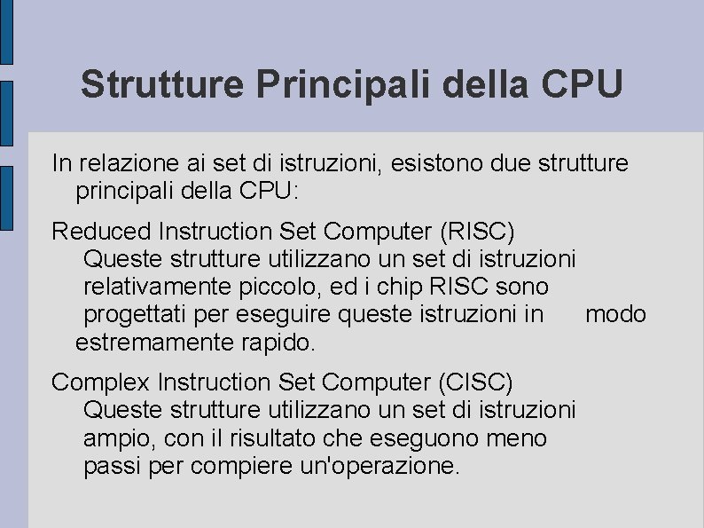 Strutture Principali della CPU In relazione ai set di istruzioni, esistono due strutture principali