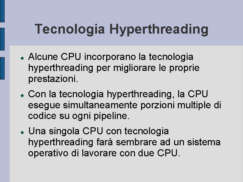 Tecnologia Hyperthreading Alcune CPU incorporano la tecnologia hyperthreading per migliorare le proprie prestazioni. Con