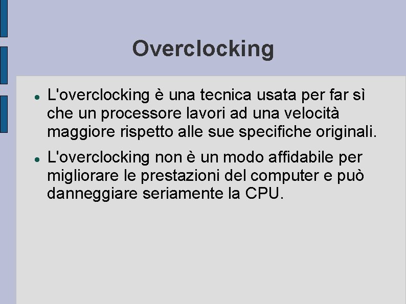 Overclocking L'overclocking è una tecnica usata per far sì che un processore lavori ad