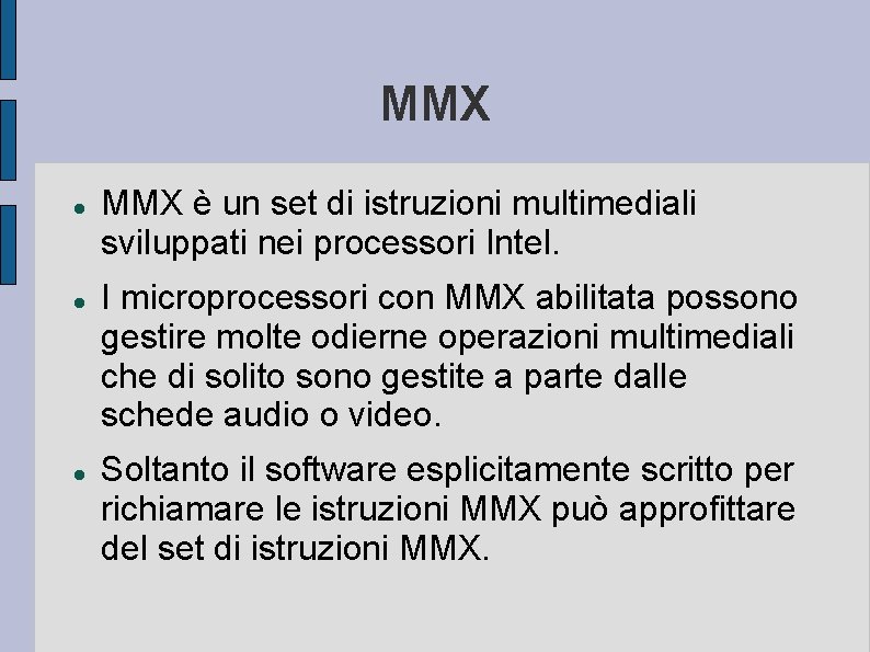 MMX MMX è un set di istruzioni multimediali sviluppati nei processori Intel. I microprocessori