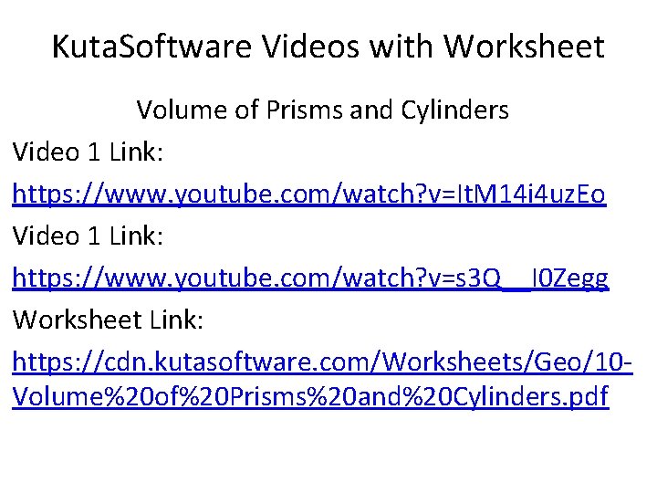 Kuta. Software Videos with Worksheet Volume of Prisms and Cylinders Video 1 Link: https: