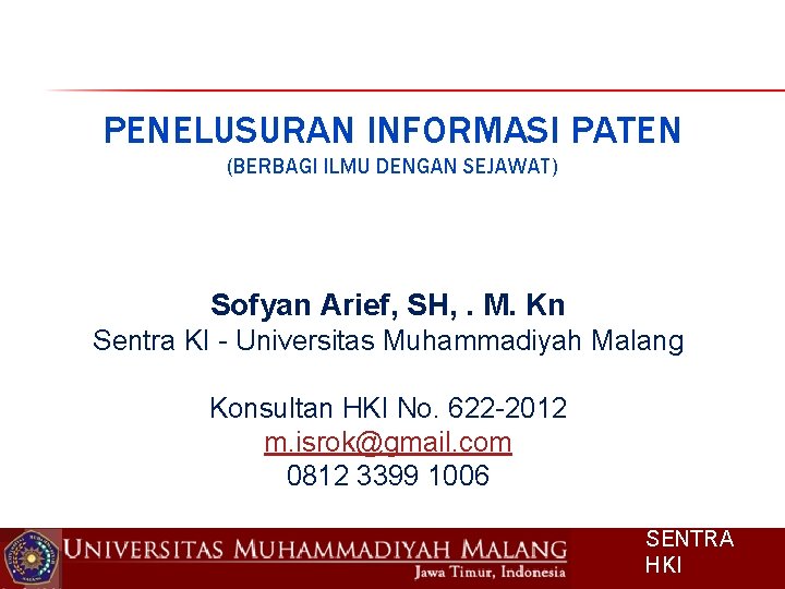 PENELUSURAN INFORMASI PATEN (BERBAGI ILMU DENGAN SEJAWAT) Sofyan Arief, SH, . M. Kn Sentra