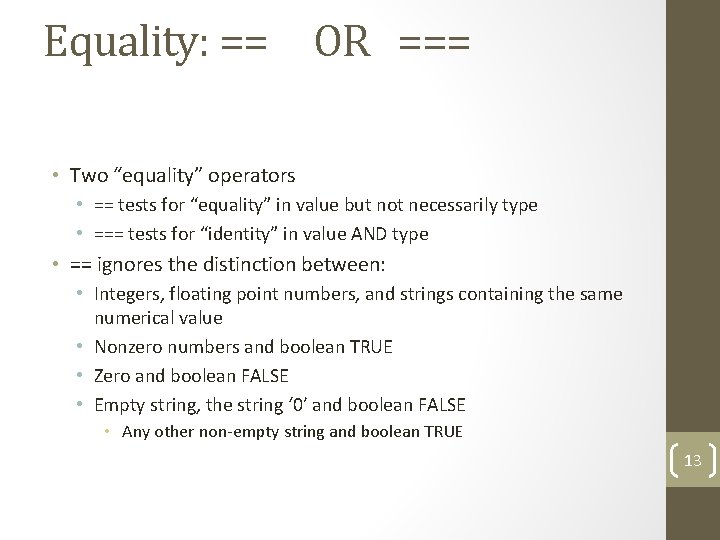 Equality: == OR === • Two “equality” operators • == tests for “equality” in