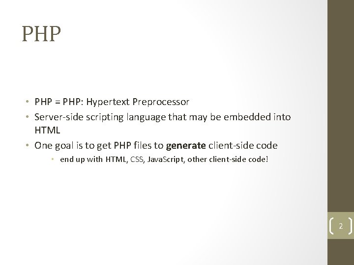 PHP • PHP = PHP: Hypertext Preprocessor • Server-side scripting language that may be